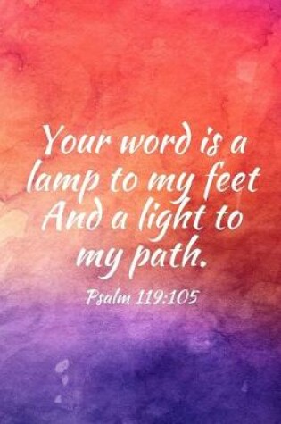 Cover of Your word is a lamp to my feet And a light to my path.
