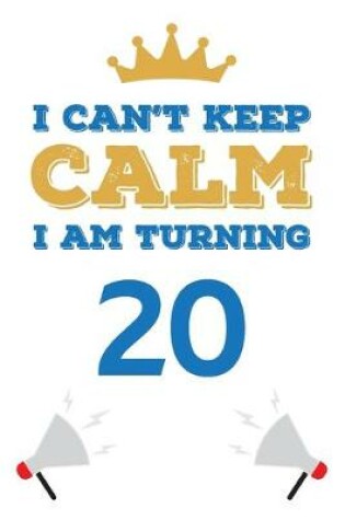 Cover of I Can't Keep Calm I Am Turning 20