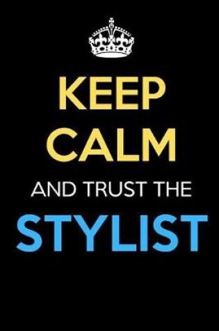 Cover of Keep Calm And Trust The Stylist