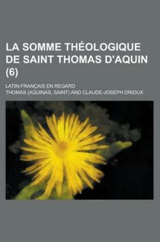 Cover of La Somme Theologique de Saint Thomas D'Aquin; Latin-Francais En Regard (6 )