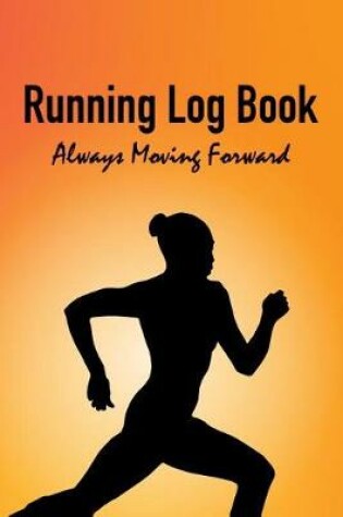 Cover of Running Log Book - Always Moving Forward