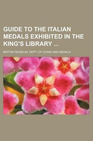 Cover of Guide to the Italian Medals Exhibited in the King's Library