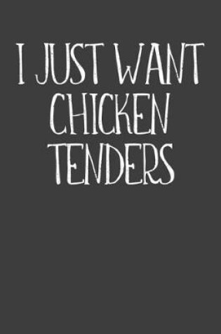 Cover of I Just Want Chicken Tenders