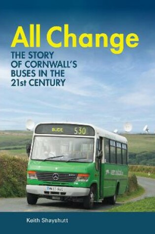 Cover of All Change - the story of Cornwall's buses in the 21st century