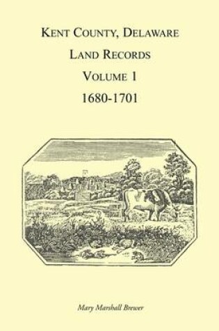 Cover of Kent County, Delaware Land Records, Volume 1