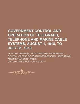 Book cover for Government Control and Operation of Telegraph, Telephone and Marine Cable Systems, August 1, 1918, to July 31, 1919; Acts of Congress, Proclamations O