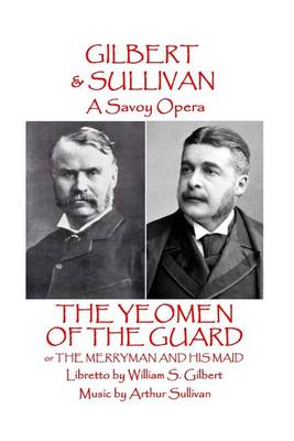 Book cover for W.S Gilbert & Arthur Sullivan - The Yeomen of the Guard
