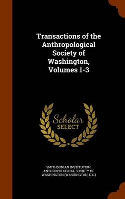 Book cover for Transactions of the Anthropological Society of Washington, Volumes 1-3