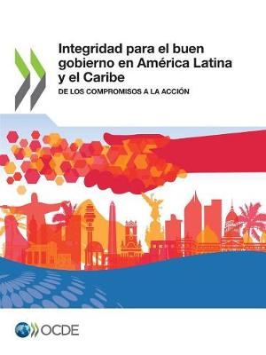 Book cover for Integridad Para El Buen Gobierno En America Latina Y El Caribe de Los Compromisos a la Accion