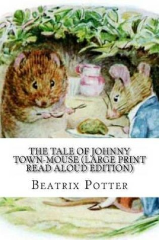 Cover of The Tale of Johnny Town-Mouse (Large Print Read Aloud Edition)