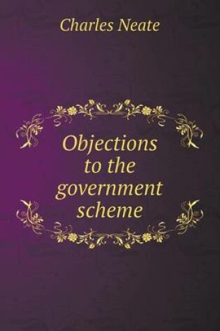 Cover of Objections to the government scheme