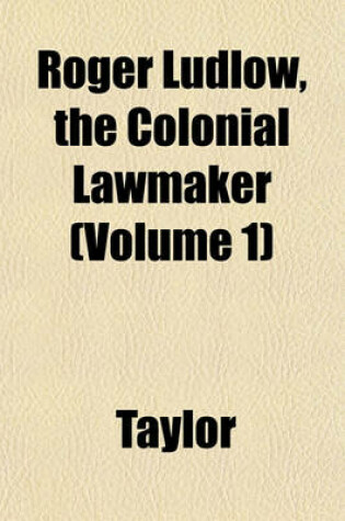 Cover of Roger Ludlow, the Colonial Lawmaker (Volume 1)