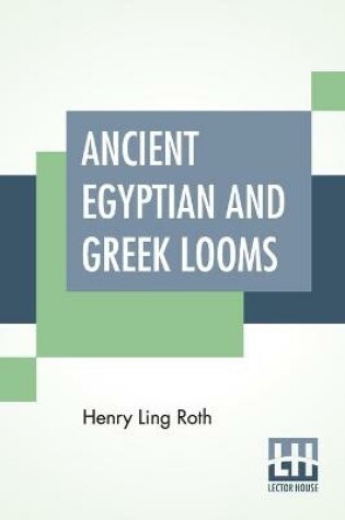 Cover of Ancient Egyptian And Greek Looms