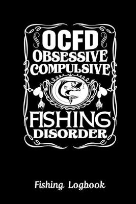 Book cover for OCFD Obsessive Compulsive Fishing Disorder. Funny Fishing Logbook