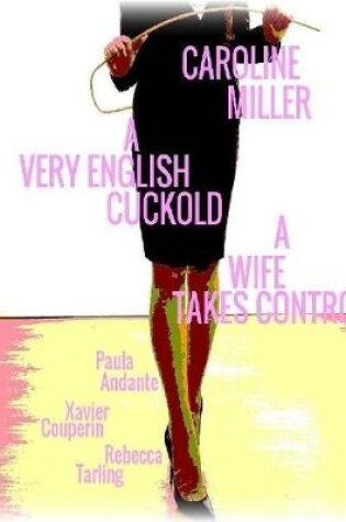 Cover of Caroline Miller - A Very English Cuckold - A Wife Takes Control