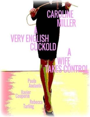 Book cover for Caroline Miller - A Very English Cuckold - A Wife Takes Control