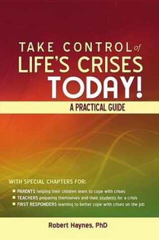 Cover of Take Control of Life's Crises Today! a Practical Guide