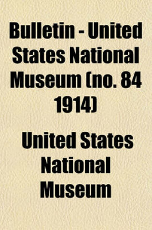Cover of Bulletin - United States National Museum (No. 84 1914)