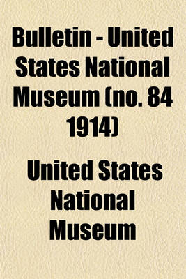 Book cover for Bulletin - United States National Museum (No. 84 1914)