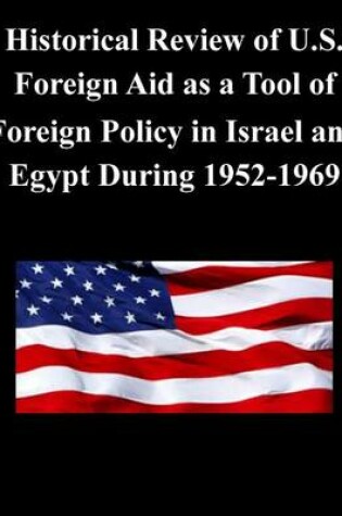 Cover of Historical Review of U.S. Foreign Aid as a Tool of Foreign Policy in Israel and Egypt During 1952-1969
