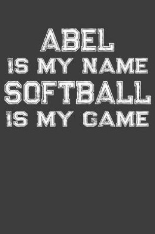 Cover of Abel Is My Name Softball Is My Game