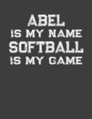 Book cover for Abel Is My Name Softball Is My Game