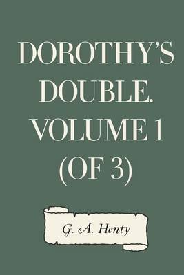 Book cover for Dorothy's Double. Volume 1 (of 3)