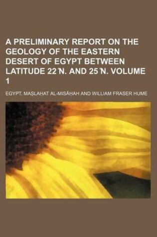 Cover of A Preliminary Report on the Geology of the Eastern Desert of Egypt Between Latitude 22 N. and 25 N. Volume 1