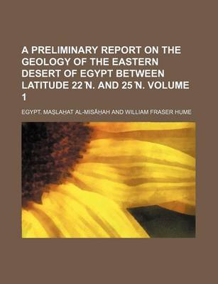 Book cover for A Preliminary Report on the Geology of the Eastern Desert of Egypt Between Latitude 22 N. and 25 N. Volume 1