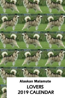 Book cover for Alaskan Malamute Lovers 2019 Calendar