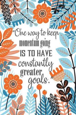 Book cover for One Way to Keep Momentum Going Is to Have Constantly Greater Goals