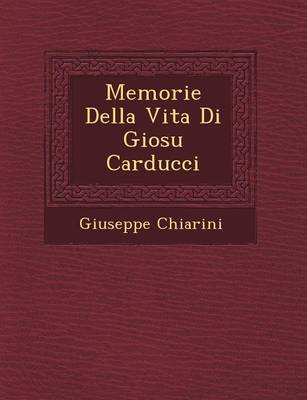 Book cover for Memorie Della Vita Di Giosu Carducci