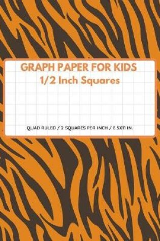 Cover of Graph Paper for Kids 1/2 Inch Squares