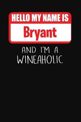 Book cover for Hello My Name is Bryant And I'm A Wineaholic