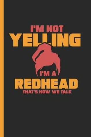 Cover of I'm Not Yelling I'm a Redhead That's How We Talk