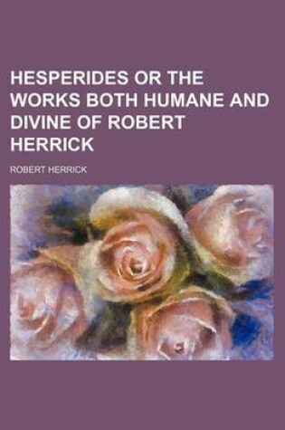 Cover of Hesperides or the Works Both Humane and Divine of Robert Herrick