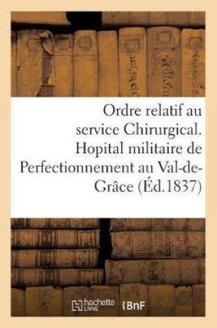 Cover of Hopital Militaire de Perfectionnement Au Val-De-Grace. Ordre Relatif Au Service Chirurgical