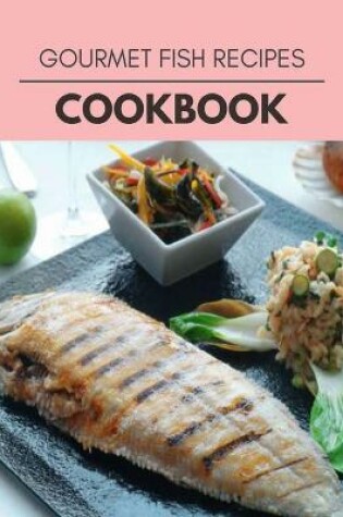 Cover of Gourmet Fish Recipes Cookbook