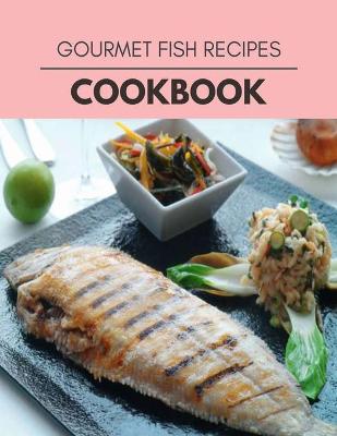 Book cover for Gourmet Fish Recipes Cookbook