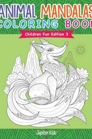 Cover of Animal Mandalas Coloring Book Children Fun Edition 3