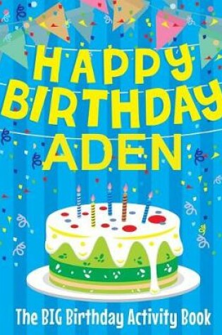 Cover of Happy Birthday Aden - The Big Birthday Activity Book