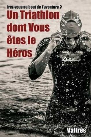 Cover of Un Triathlon Dont Vous  tes Le H ros