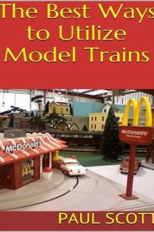Cover of The Best Ways to Utilize Model Trains
