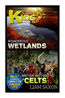 Book cover for A Smart Kids Guide to Wondrous Wetlands and British History Celts