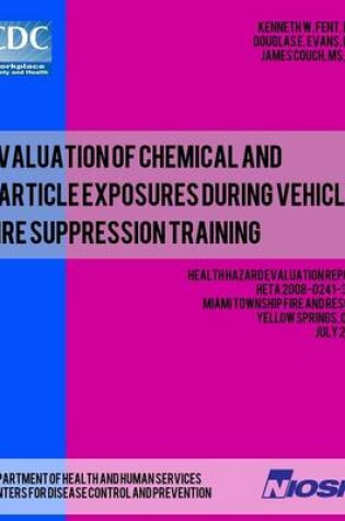 Cover of Evaluation of Chemical and Particle Exposures During Vehicle Fire Suppression Training