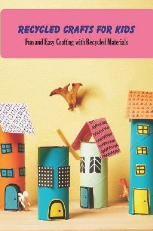 Cover of Recycled Crafts for Kids