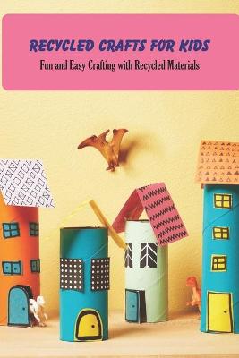 Book cover for Recycled Crafts for Kids