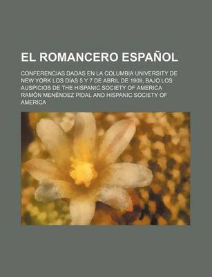 Book cover for El Romancero Espanol; Conferencias Dadas En La Columbia University de New York Los Dias 5 y 7 de Abril de 1909, Bajo Los Auspicios de the Hispanic Soc