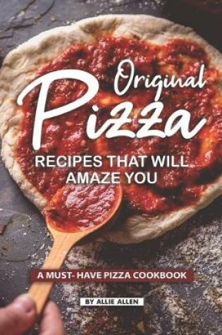 Cover of Original Pizza Recipes That Will Amaze You