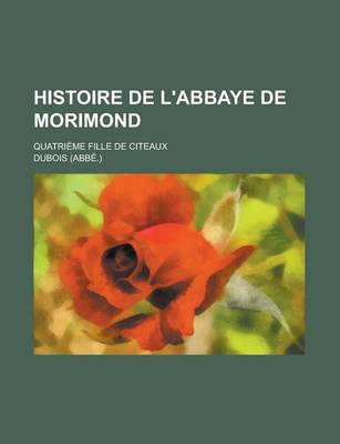 Book cover for Histoire de L'Abbaye de Morimond; Quatrieme Fille de Citeaux